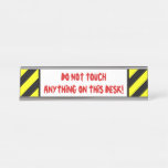 [ Thumbnail: Silly "Do Not Touch Anything On This Desk!" Desk Name Plate ]