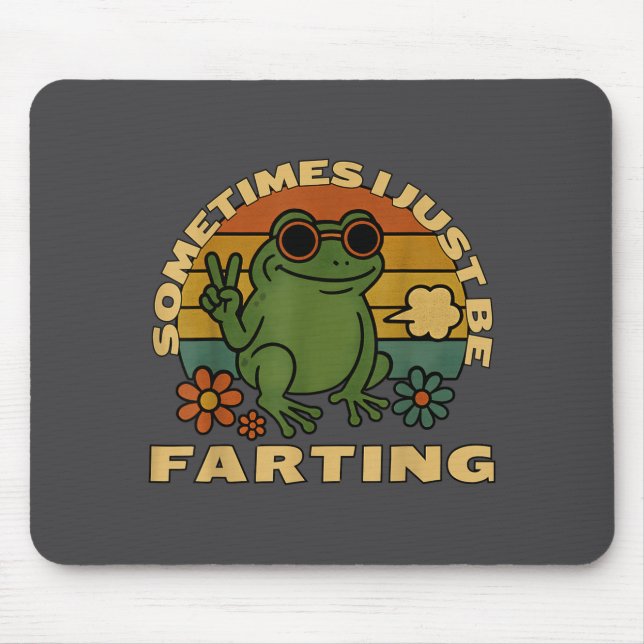 Silly Farting Frog Just Sarcastic I Sometimes Mouse Pad (Front)