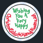 Silly Fun Christmas Solstice Hanukkah Kwanzaa Classic Round Sticker<br><div class="desc">These fun stickers are perfect for adding some humor to your holiday mailings or gifts. The caption reads: Wishing You A Very Happy ChristmaSolsticHanukKwanzaa! - the words Christmas, Solstice, Hanukkah & Kwanzaa all smooshed together. A cute silly twist on the political correctness that seems to have taken over the season...</div>