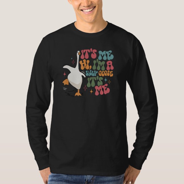 Silly Goose It s Me I m A Silly Goose T-Shirt (Front)