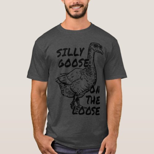 Silly goose on the loose 1 T_Shirt