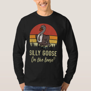 Silly Goose On The Loose Funny Saying T-Shirt