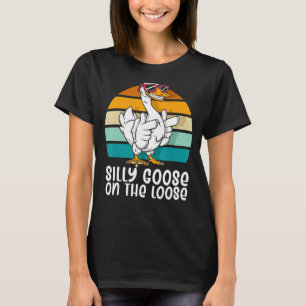 Silly Goose on the Loose Funny Silly Person Goose T-Shirt