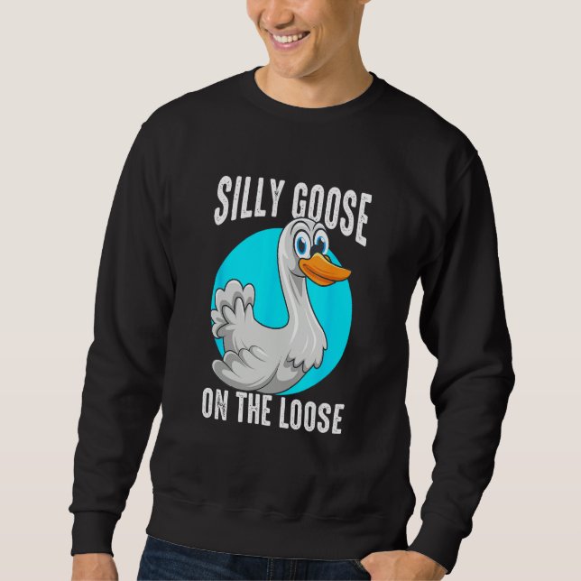 Silly Goose On The Loose  Playful Animal Pun Sweatshirt (Front)