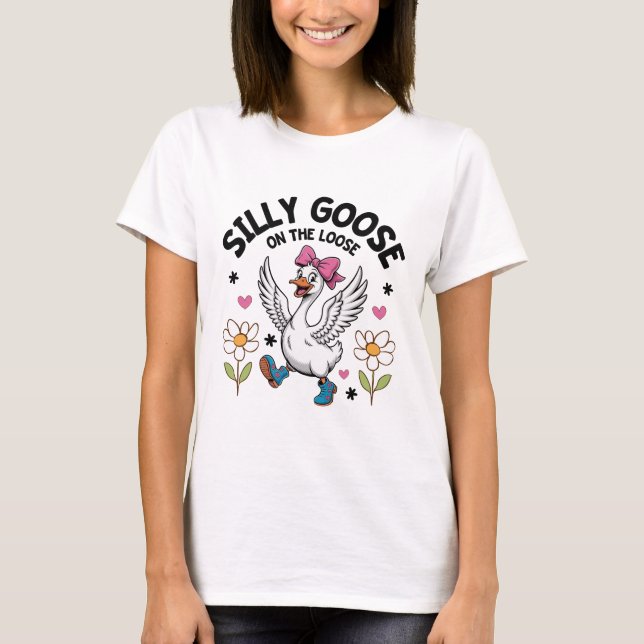 Silly Goose On The Loose Shirt | Cute Fun Tee (Front)