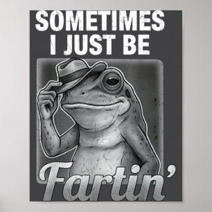 Silly I Farting Frog Sometimes Just Fartin Fart Poster