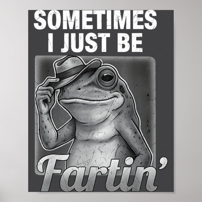 Silly I Farting Frog Sometimes Just Fartin Fart Poster (Front)