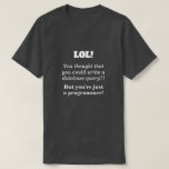 [ Thumbnail: Silly, Joking "But You’Re Just a Programmer!" T-Shirt ]