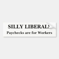 Silly Liberals Bumper Sticker