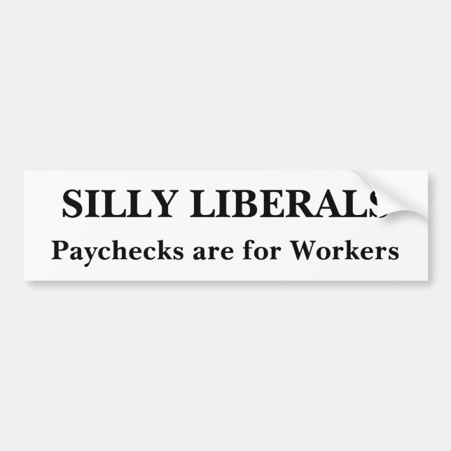 Silly Liberals Bumper Sticker (Front)