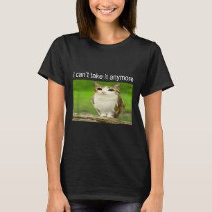 Silly Owl Cat Meme I Can't Take It Anymore T-Shirt