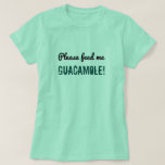 [ Thumbnail: Silly "Please Feed Me Guacamole!" Shirt ]