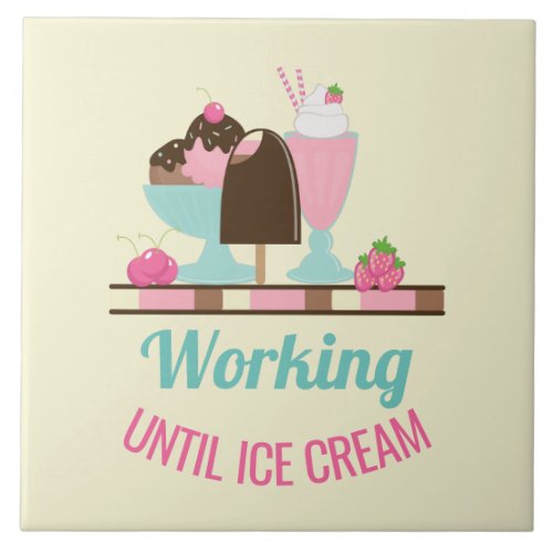 Silly Pun Working Until Ice Cream _ Yummy Treats Ceramic Tile