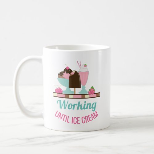 Silly Pun Working Until Ice Cream _ Yummy Treats Coffee Mug