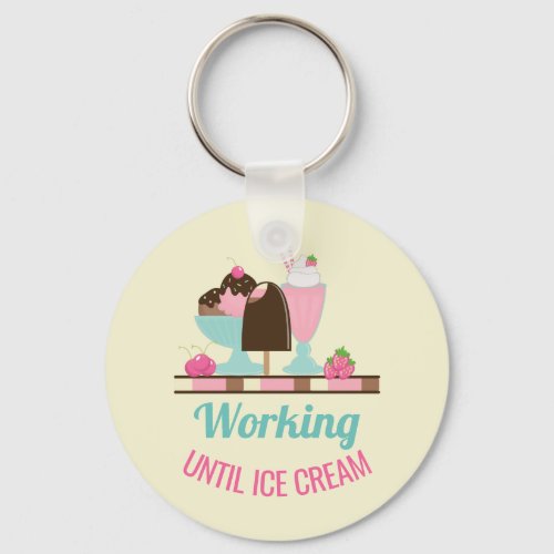 Silly Pun Working Until Ice Cream _ Yummy Treats Keychain