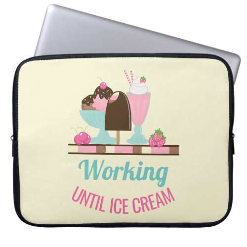 Silly Pun Working Until Ice Cream _ Yummy Treats Laptop Sleeve