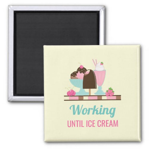Silly Pun Working Until Ice Cream _ Yummy Treats Magnet