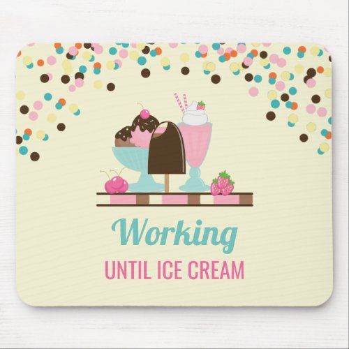 Silly Pun Working Until Ice Cream _ Yummy Treats Mouse Pad