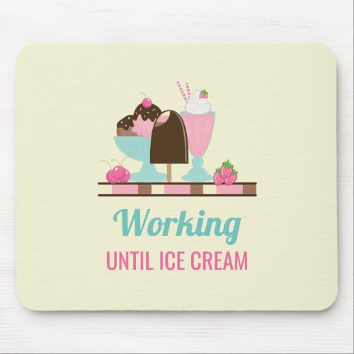 Silly Pun Working Until Ice Cream _ Yummy Treats Mouse Pad
