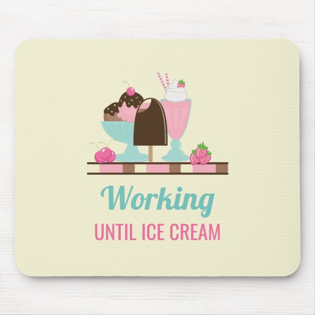 Silly Pun Working Until Ice Cream - Yummy Treats Mouse Pad (Front)