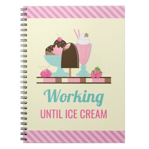 Silly Pun Working Until Ice Cream _ Yummy Treats Notebook
