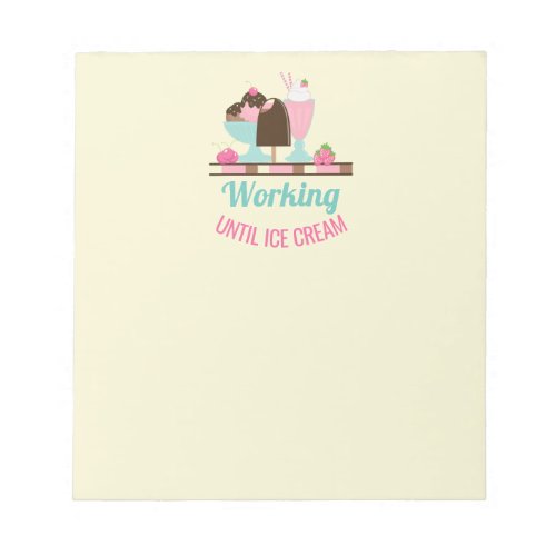 Silly Pun Working Until Ice Cream _ Yummy Treats Notepad