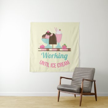 Silly Pun Working Until Ice Cream - Yummy Treats Tapestry by Mirribug at Zazzle