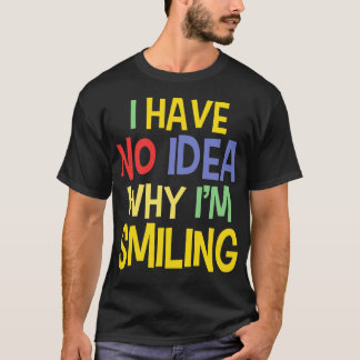Silly Quotes On Smiling Funny Sayings T-Shirt
