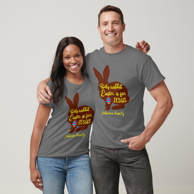 Silly Rabbit Easter is for Jesus Add Family Name T-Shirt (Unisex)