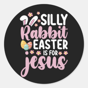 Silly Rabbit Easter Is For Jesus Christian Classic Round Sticker