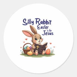 Silly Rabbit Easter Is for Jesus Christian Design Classic Round Sticker