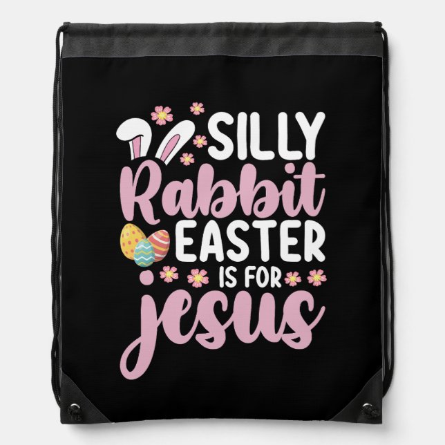Silly Rabbit Easter Is For Jesus Christian Drawstring Bag (Front)