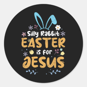 Silly Rabbit Easter Is For Jesus Christian Easter Classic Round Sticker