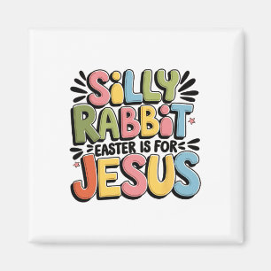 Silly Rabbit Easter Is For Jesus Christian Easter Magnet