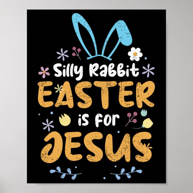 Silly Rabbit Easter Is For Jesus Christian Easter  Poster (Front)