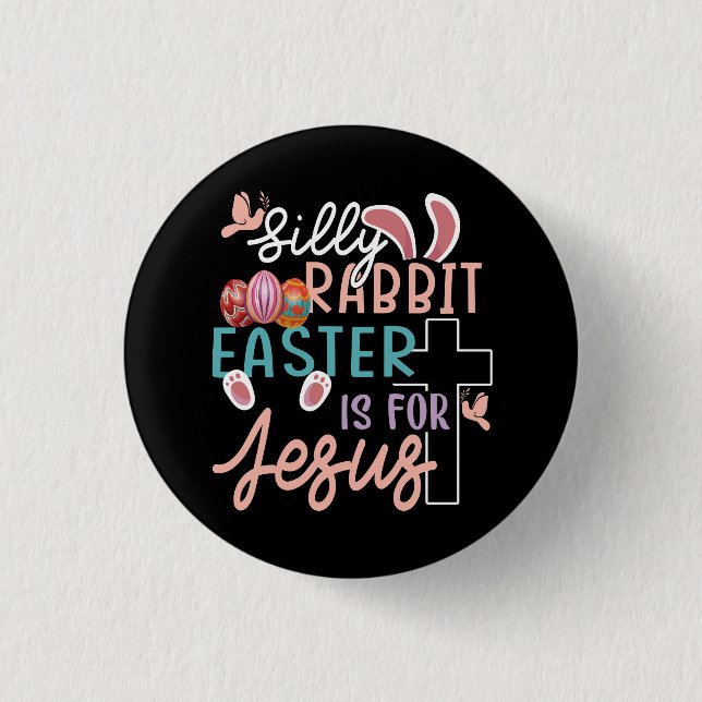 Silly Rabbit Easter Is For Jesus Christian Egg Hun Button (Front)