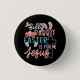 Silly Rabbit Easter Is For Jesus Christian Egg Hun Button