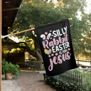 Silly Rabbit Easter Is For Jesus Christian House Flag