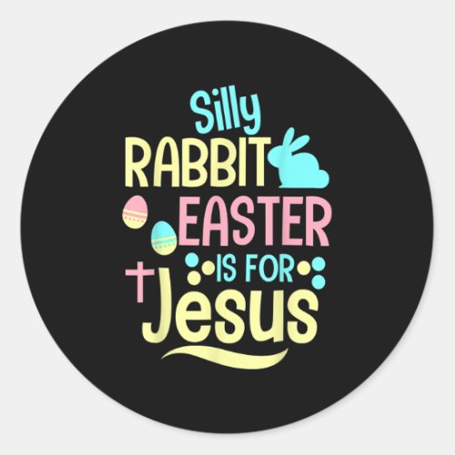 Silly Rabbit Easter Is For Jesus Christian Kids T Classic Round Sticker