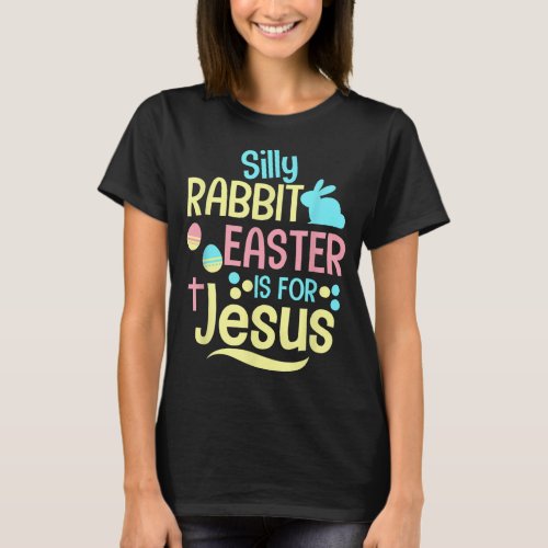 Silly Rabbit Easter Is For Jesus Christian Kids T_Shirt