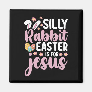 Silly Rabbit Easter Is For Jesus Christian Magnet