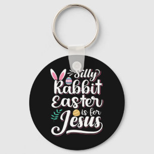 Silly Rabbit Easter Is For Jesus Christian Religio Keychain