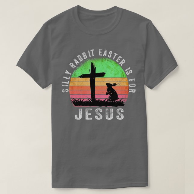Silly Rabbit Easter is for Jesus Christian Religio T-Shirt (Design Front)