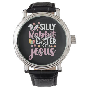 Silly Rabbit Easter Is For Jesus Christian Watch