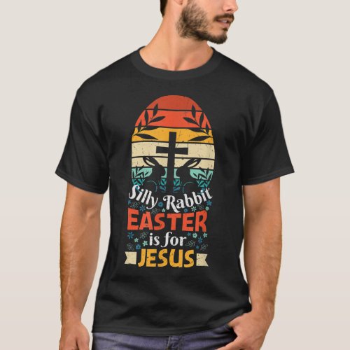 Silly Rabbit Easter Is for Jesus Christians Bunny  T_Shirt