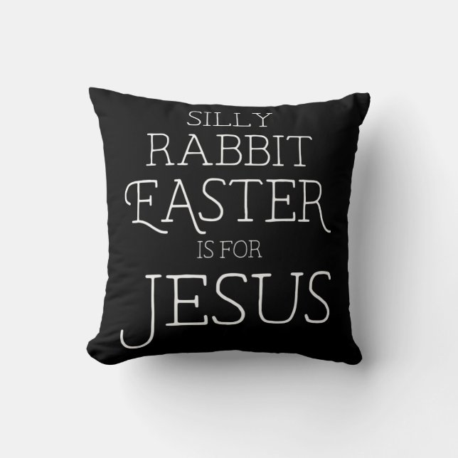 Silly Rabbit Easter is for Jesus Christians Gifts  Throw Pillow (Front)
