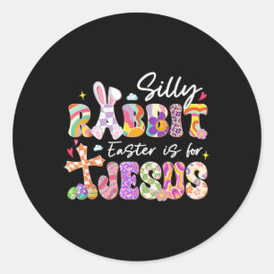 Silly Rabbit Easter Is For Jesus Christians Toddle Classic Round Sticker