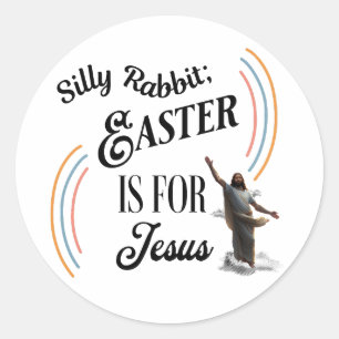 Silly Rabbit; Easter Is For Jesus Classic Round Sticker