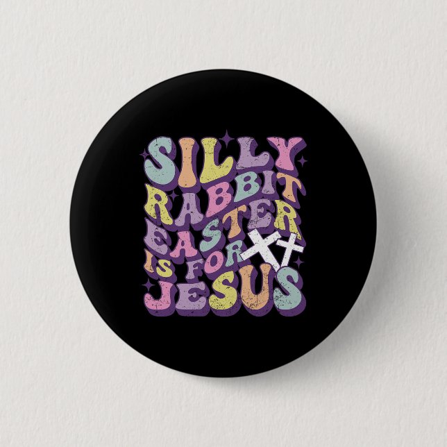Silly Rabbit Easter Is For Jesus Cute Bunny Christ Button (Front)