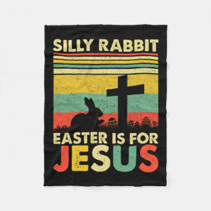 Silly Rabbit Easter Is For Jesus Cute Bunny Christ Fleece Blanket
